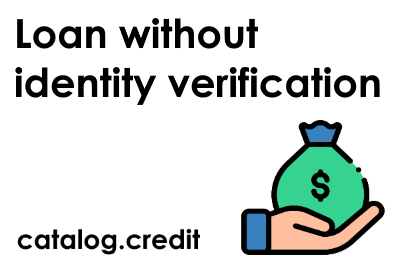 Loan without identity verification